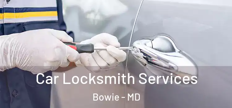  Car Locksmith Services Bowie - MD