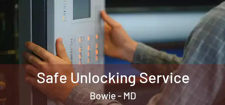  Safe Unlocking Service Bowie - MD